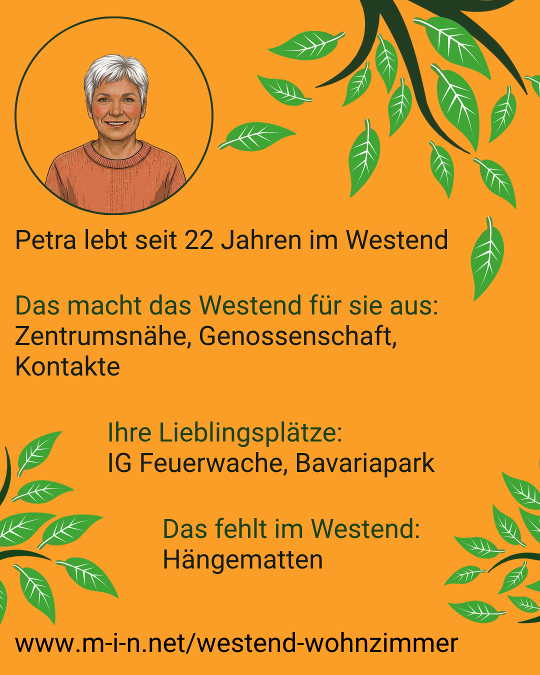 Petra, seit 22 Jahren im Westend. Für sie macht das Viertel die Zentrumsnähe, die Genossenschaft und die Kontakte aus. Ihre Lieblingsplätze sind die IG Feuerwache und der Bavariapark. Ihr fehlen: Hängematten.