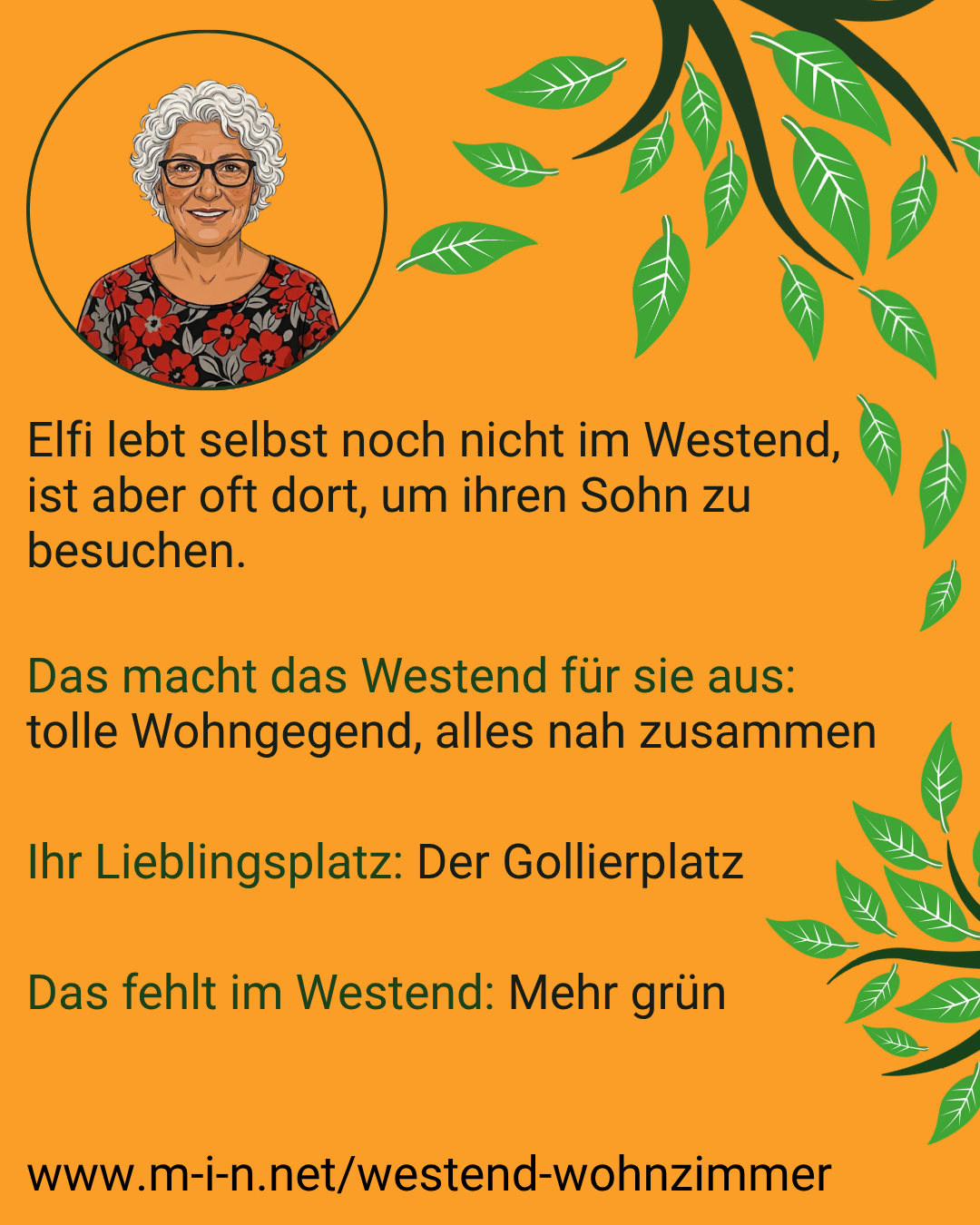Elfi lebt selbst noch nicht im Westend, ist aber oft dort, um ihren Sohn zu besuchen. Das Westend macht für sie aus: eine tolle Wohngegend, in der alles nah beieinander liegt. Ihr Lieblingsplatz ist der Gollierplatz. Ihr fehlt: mehr Grün.